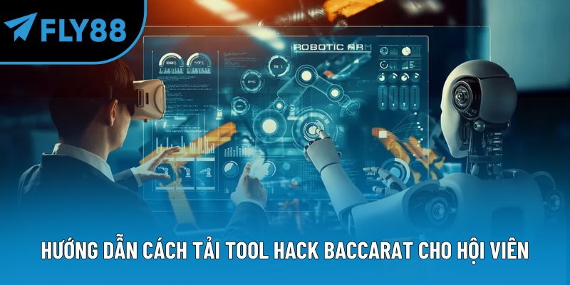 Hướng dẫn cách tải tool hack Baccarat cho hội viên